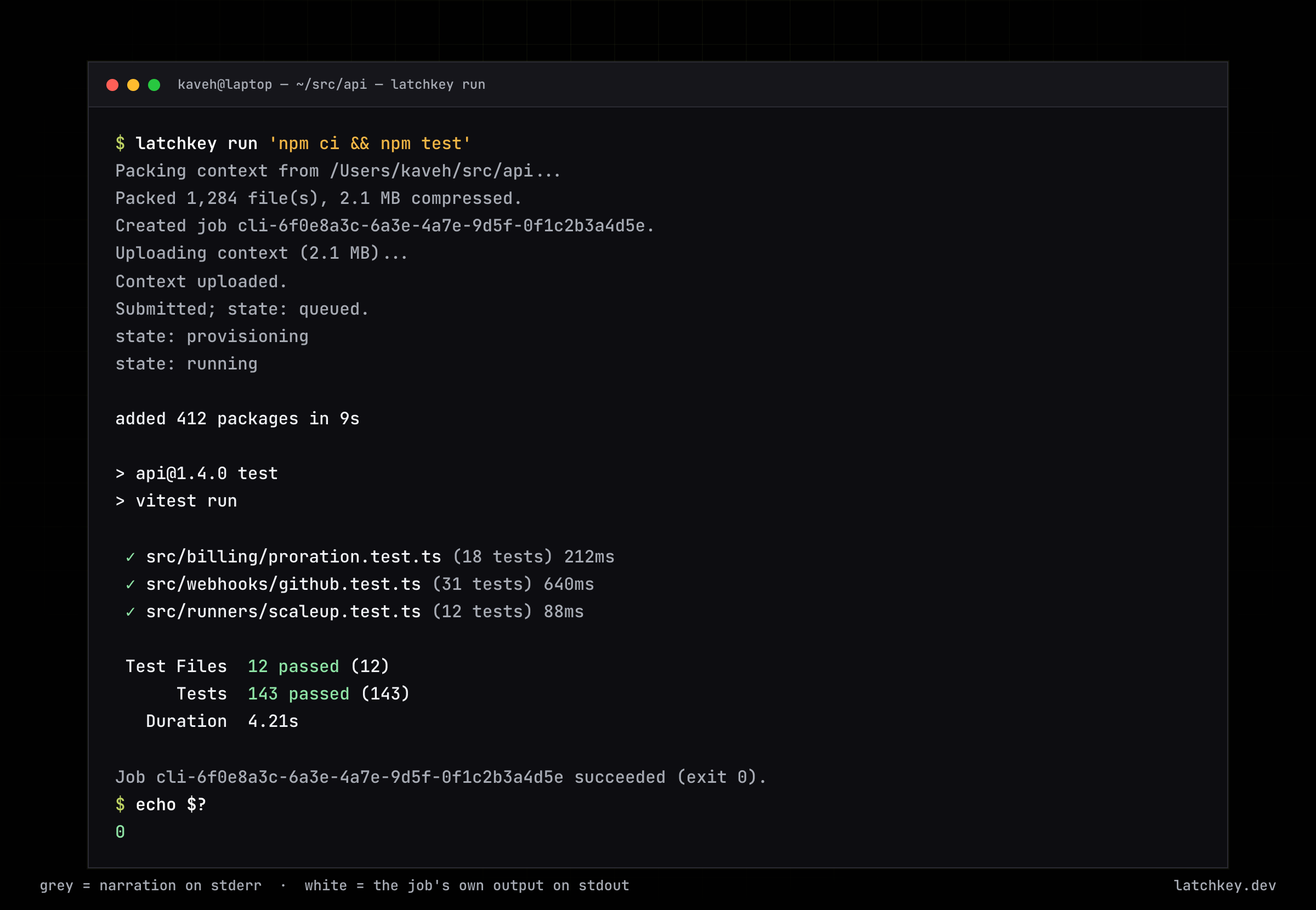 latchkey run 'npm test' from a laptop: packed, uploaded, run on a fresh runner, streamed back, exit 0